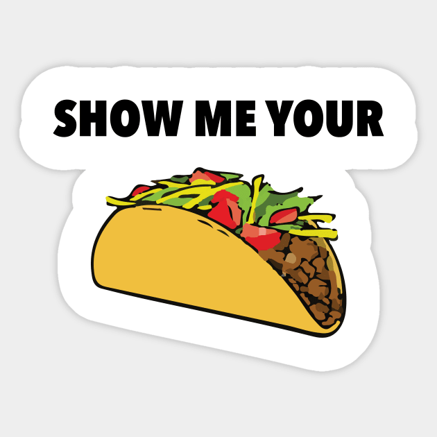 Show Me Your Taco Sticker by radthreadz